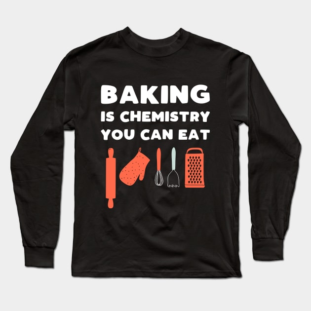 Baking Is Chemistry You Can Eat Long Sleeve T-Shirt by kapotka